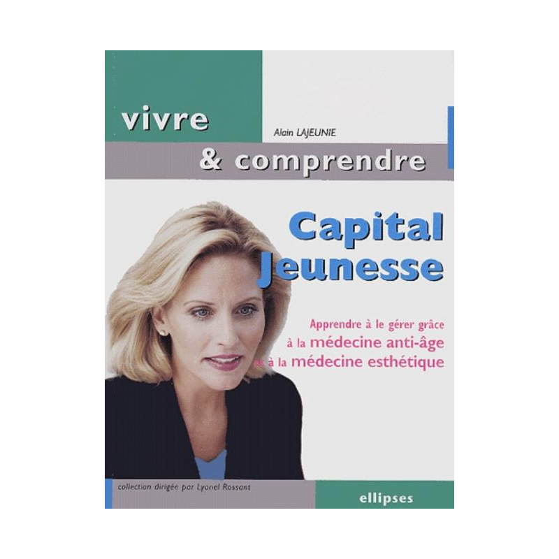 Capital jeunesse - Apprendre à le gérer grâce à la médecine anti-âge et à la médecine esthétique