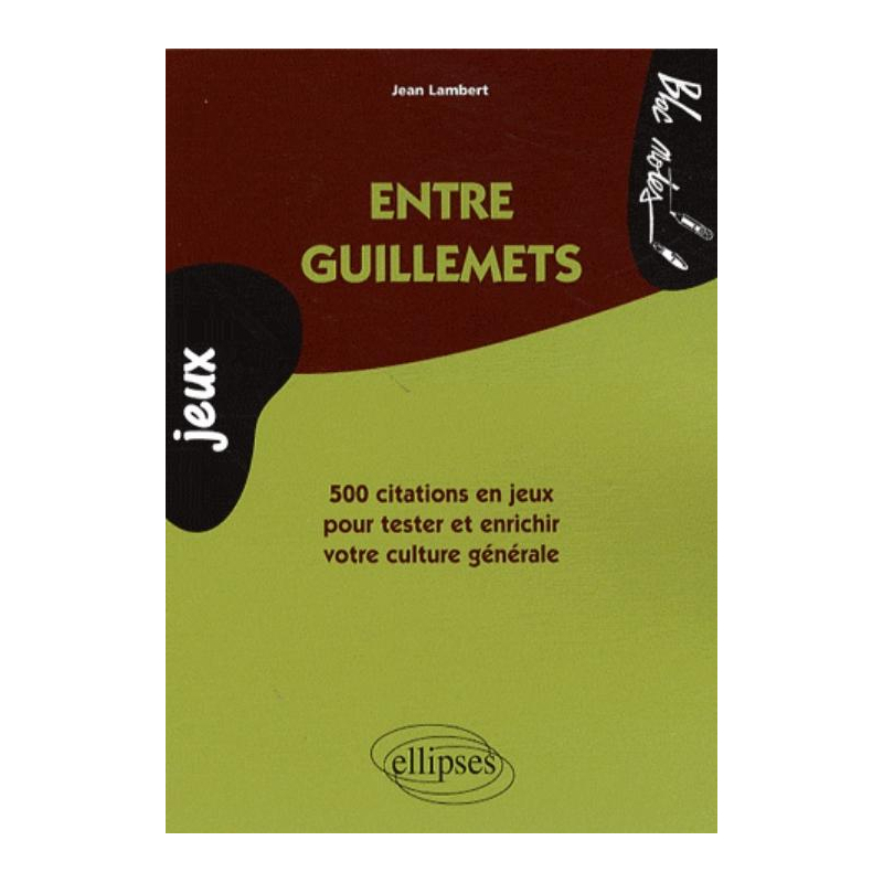 Entre guillemets - 500 citations en jeux pour tester et enrichir votre culture générale