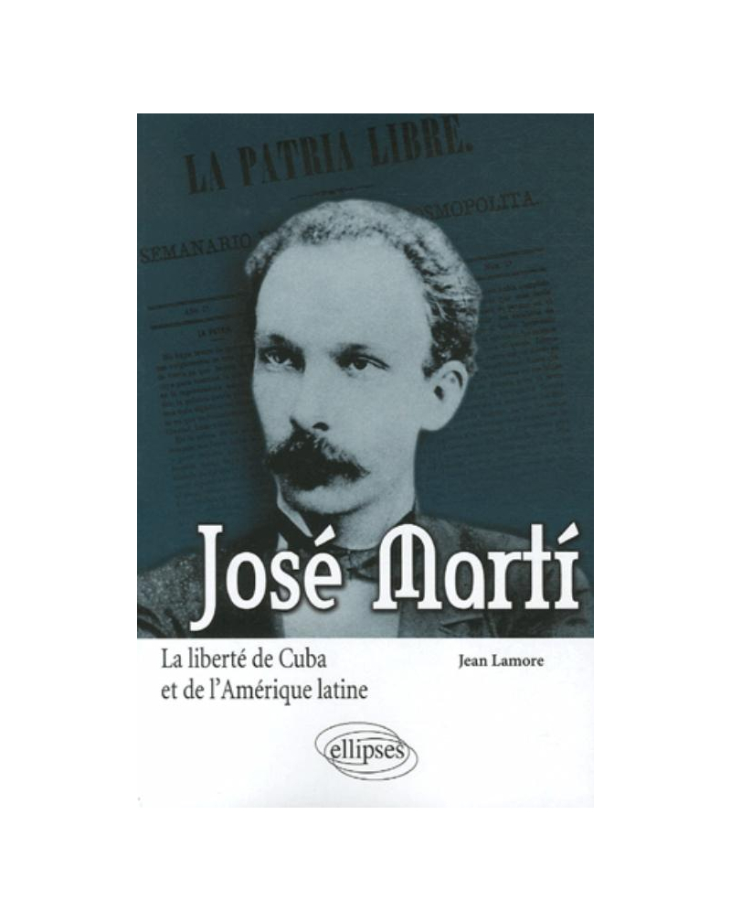 José Martí. La liberté de Cuba et de l'Amérique latine