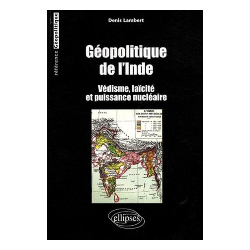 Géopolitique de l'Inde. Védisme, laïcité et puissance nucléaire