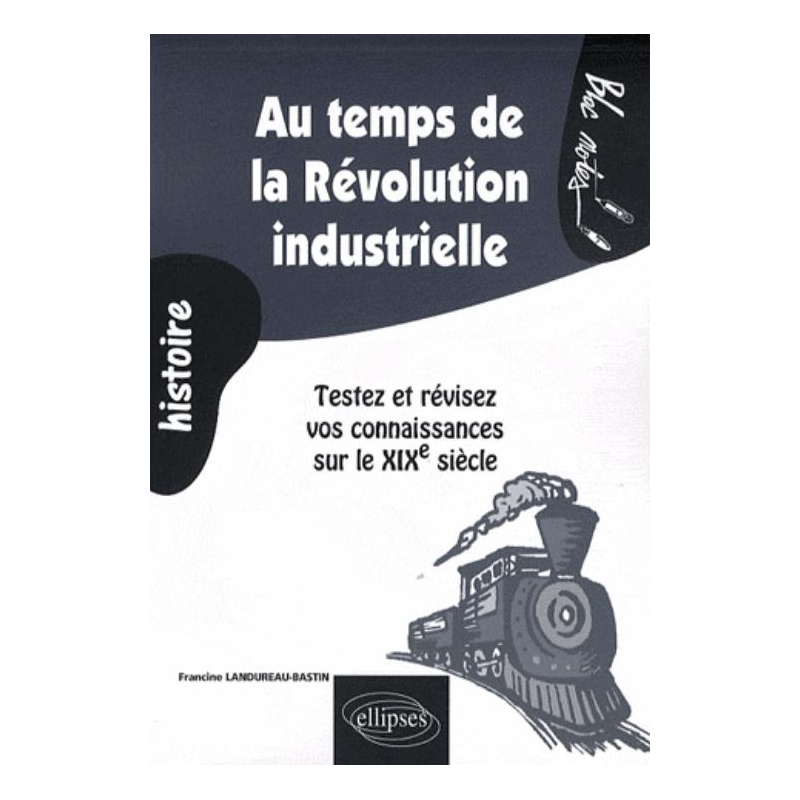 Au temps de la Révolution industrielle. Testez et révisez vos connaissances sur le XIXe siècle