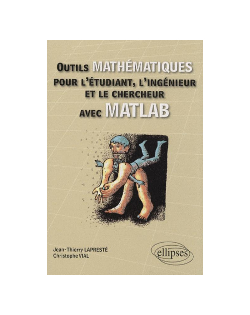 Outils mathématiques pour l'étudiant, l'ingénieur et le chercheur avec MATLAB