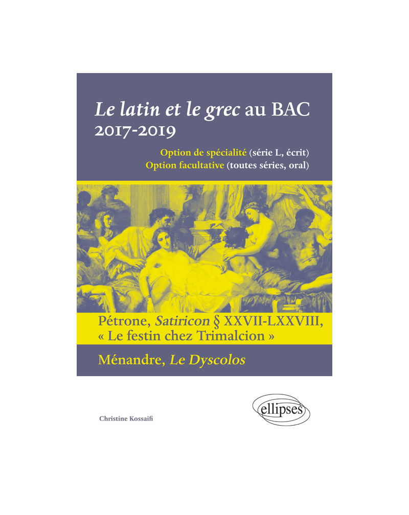 Le latin et le grec au BAC. 2017-2019. Pétrone, Satiricon § XXVII-LXXVIII « Le festin chez Trimalcion » et Ménandre, Le Dyscolos