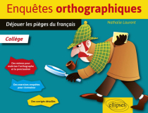 Enquêtes orthographiques. Déjouer les pièges du français