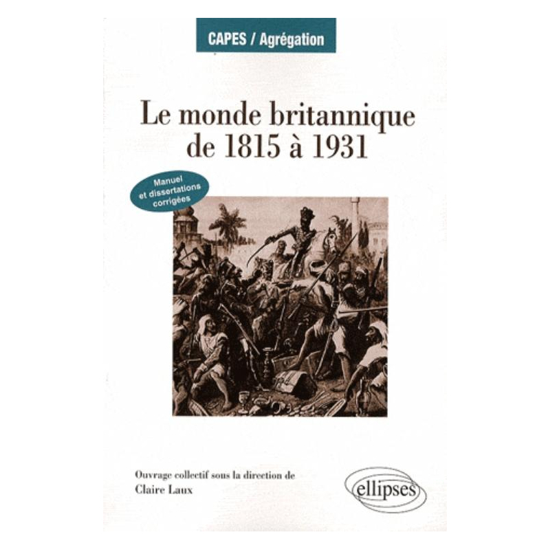 Le monde britannique de 1815 à 1931. Manuel et dissertations corrigées