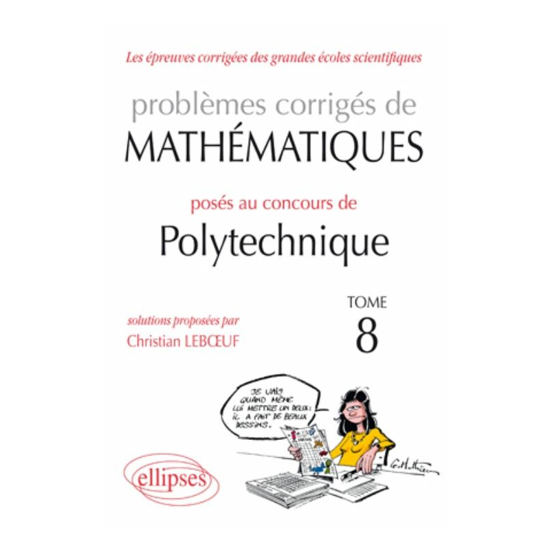 Mathématiques problèmes corrigés posés au concours Polytechnique 2008-2010 - Tome 8