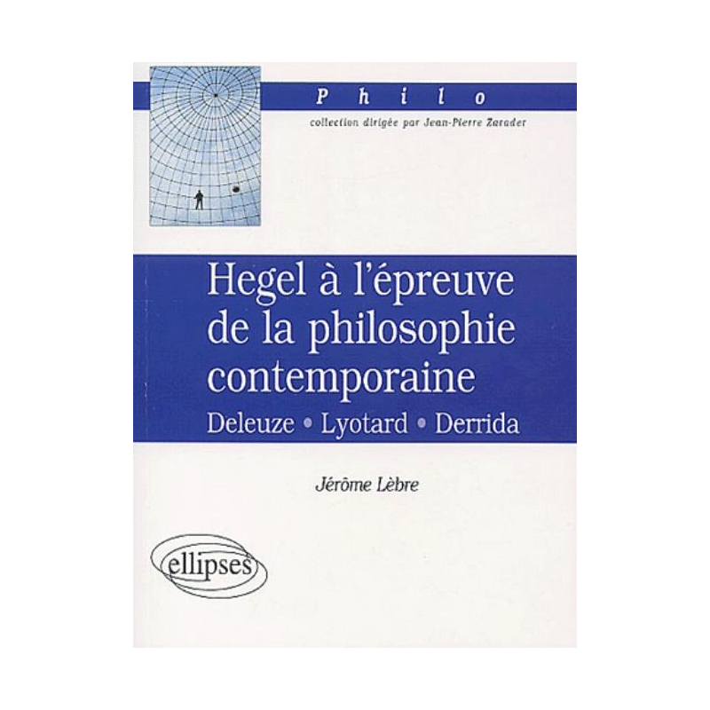 Hegel à l'épreuve de la philosophie contemporaine, Deleuze-Lyotard-Derrida