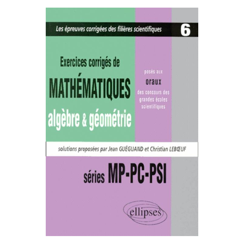 Mathématiques posés aux oraux des concours d'entrée des grandes écoles scientifiques, 1997-1999 - MP-PC-PSI  - Algèbre - Géométrie - Tome 6 - Exercices corrigés