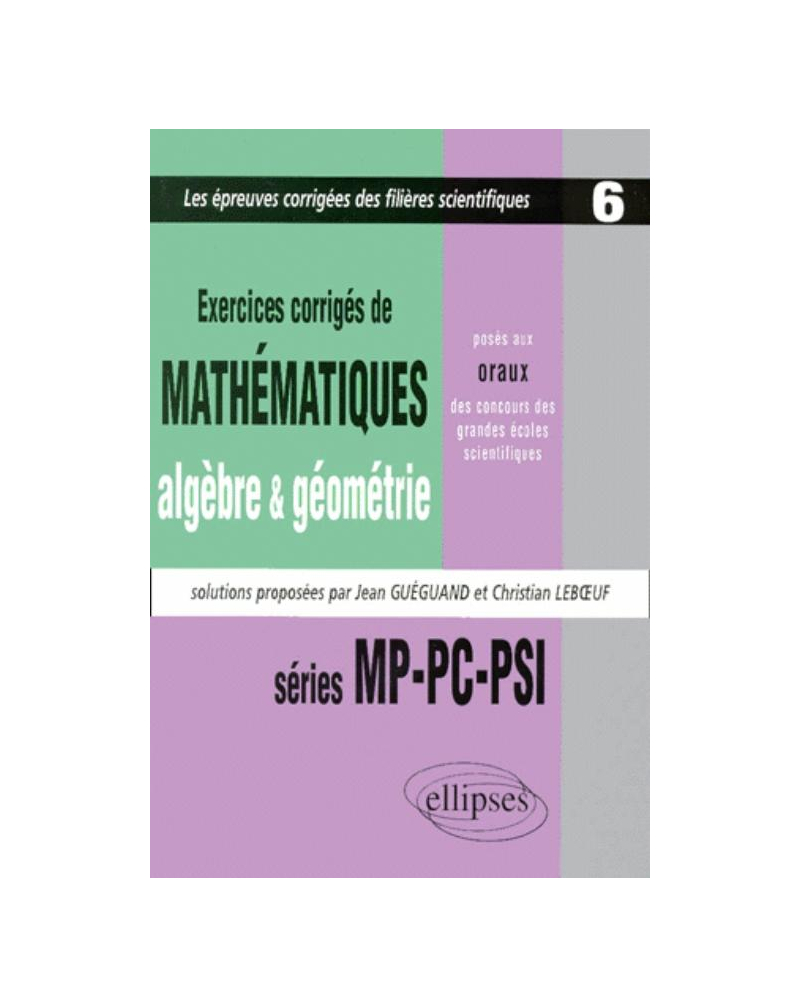 Mathématiques posés aux oraux des concours d'entrée des grandes écoles scientifiques, 1997-1999 - MP-PC-PSI  - Algèbre - Géométrie - Tome 6 - Exercices corrigés