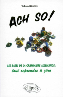 Ach so! Les bases de la grammaire allemande : tout reprendre à zéro