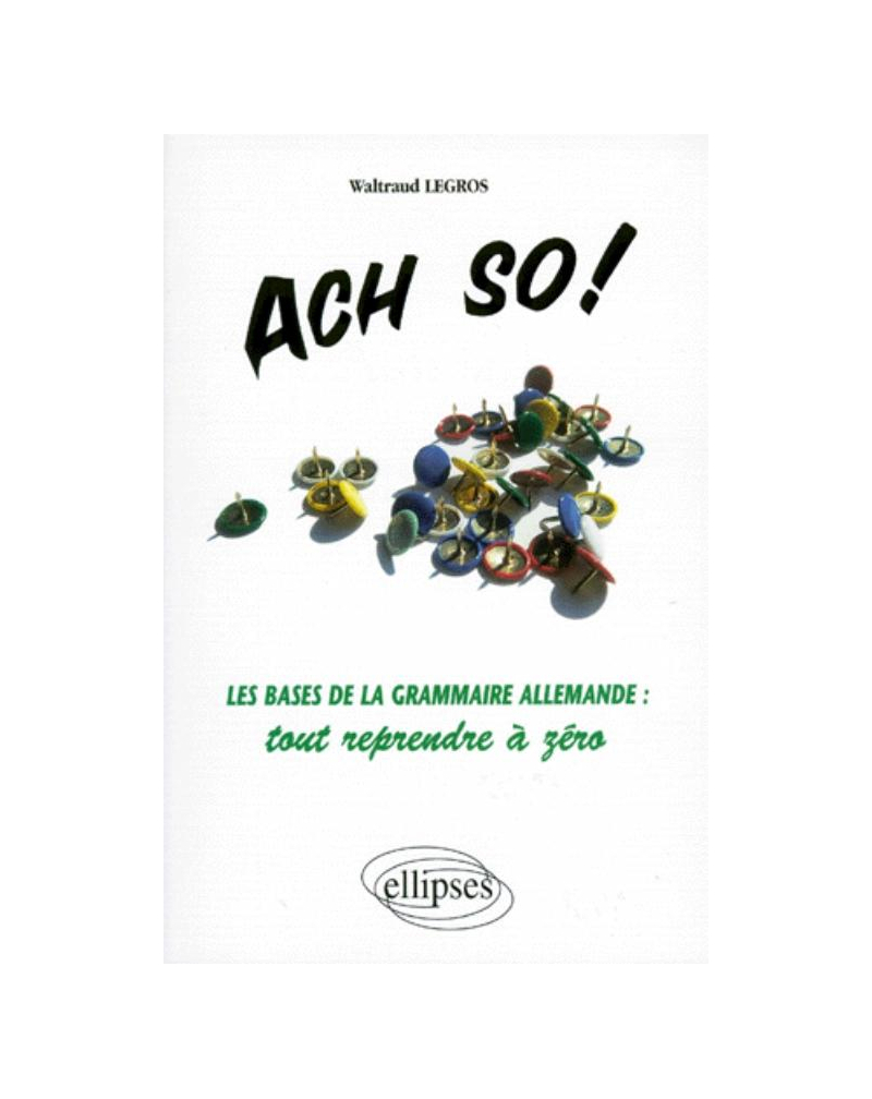 Ach so! Les bases de la grammaire allemande : tout reprendre à zéro