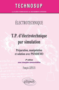 T.P. d'électrotechnique par simulation, Préparation, manipulation et solution avec PSIMDEMO avec énergie renouvelable - Niveau A - 2e édition
