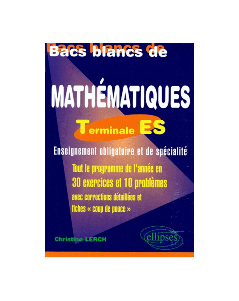 Bacs blancs Terminale ES (obligatoire et spécialité) - Une sélection de 10 sujets des années antérieures corrigés détaillés et fiches 'coup de pouce'