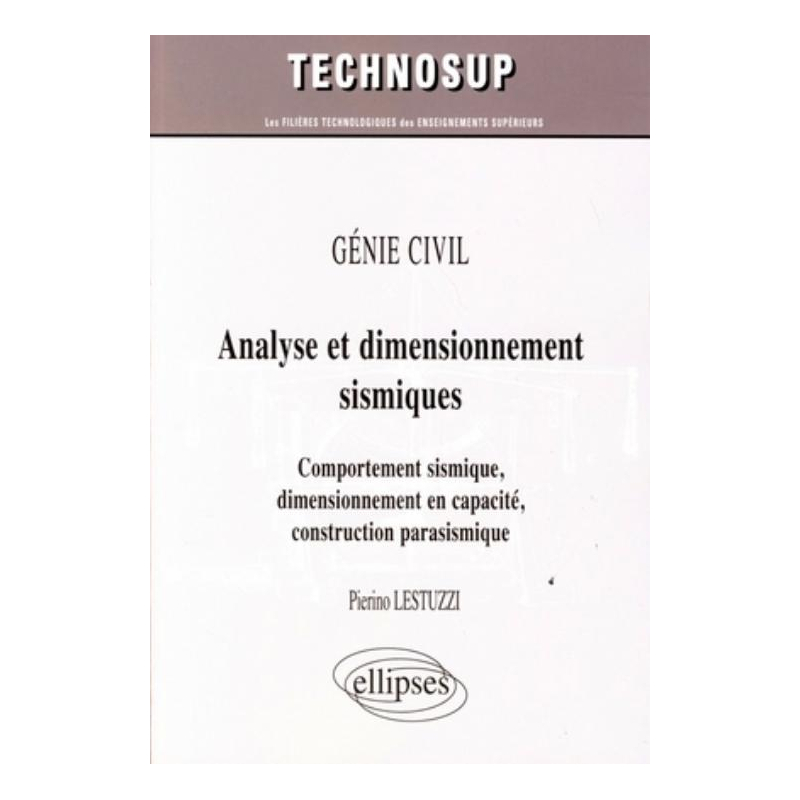 GÉNIE CIVIL - Analyse et dimensionnement sismiques. Comportement sismique, dimensionnement en capacité, construction parasismique