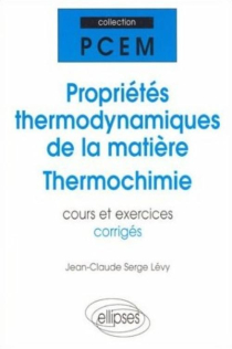 Propriétés thermodynamiques de la matière - Thermochimie - Cours et exercices corrigés
