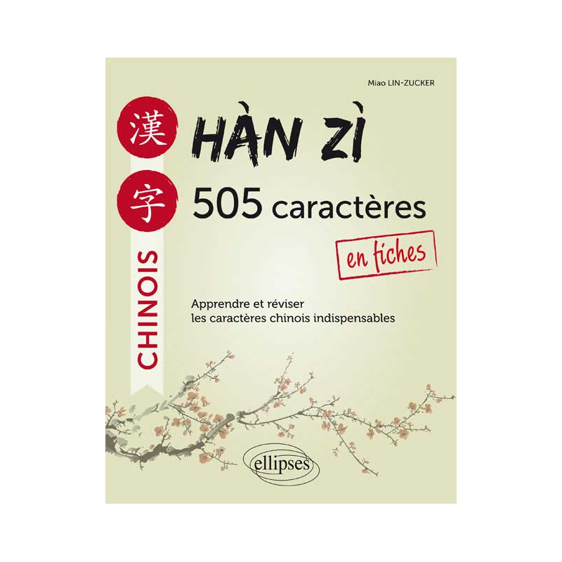 Hàn zì. 505 caractères chinois en fiches. Apprendre et réviser les caractères indispensables.