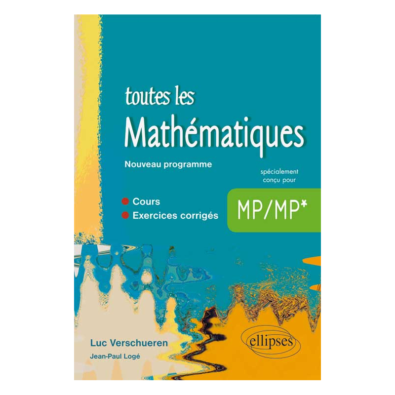 Toutes les Mathématiques MP - cours et exercices corrigés - Nouveau programme