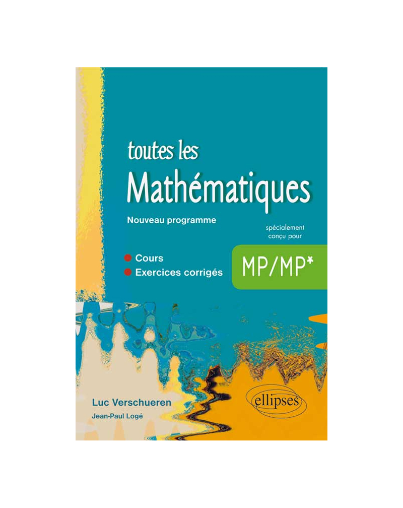 Toutes les Mathématiques MP - cours et exercices corrigés - Nouveau programme