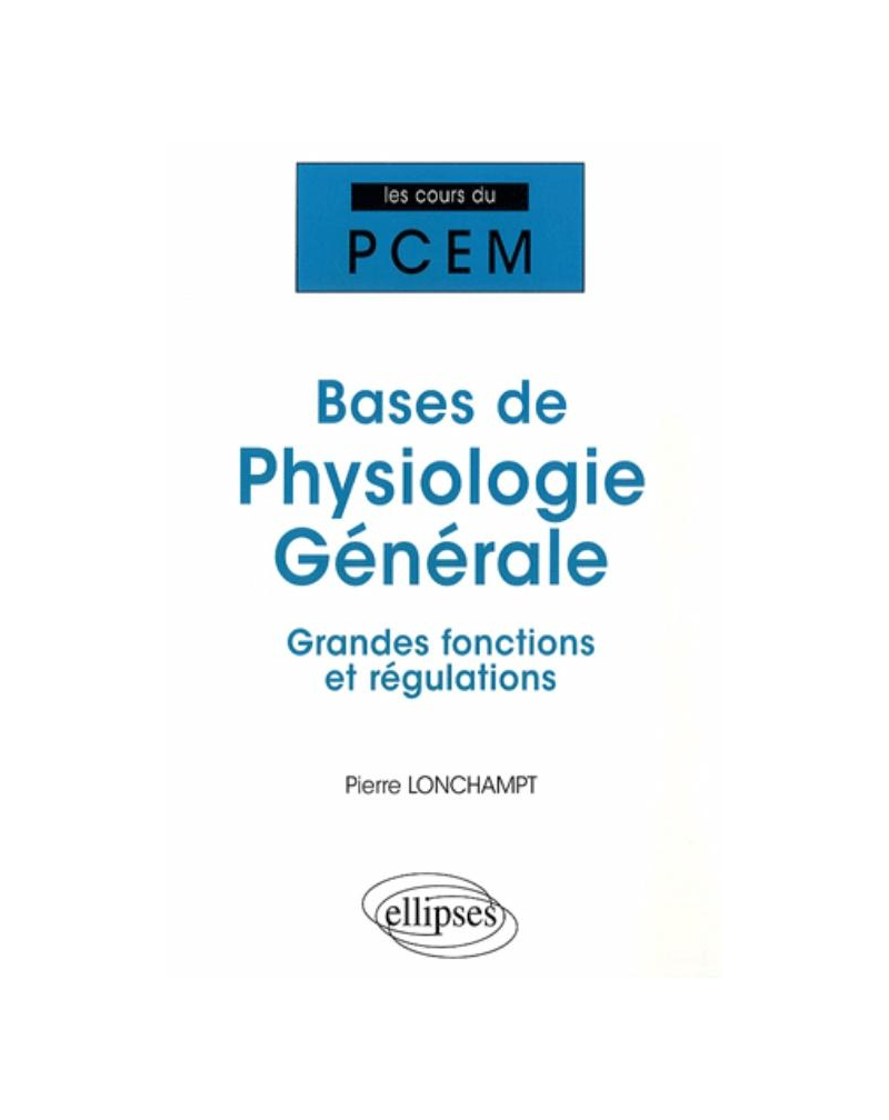 Bases de physiologie générale. Grandes fonctions et régulations