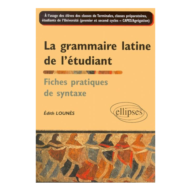 La grammaire latine de l'étudiant - Fiches pratiques de syntaxe