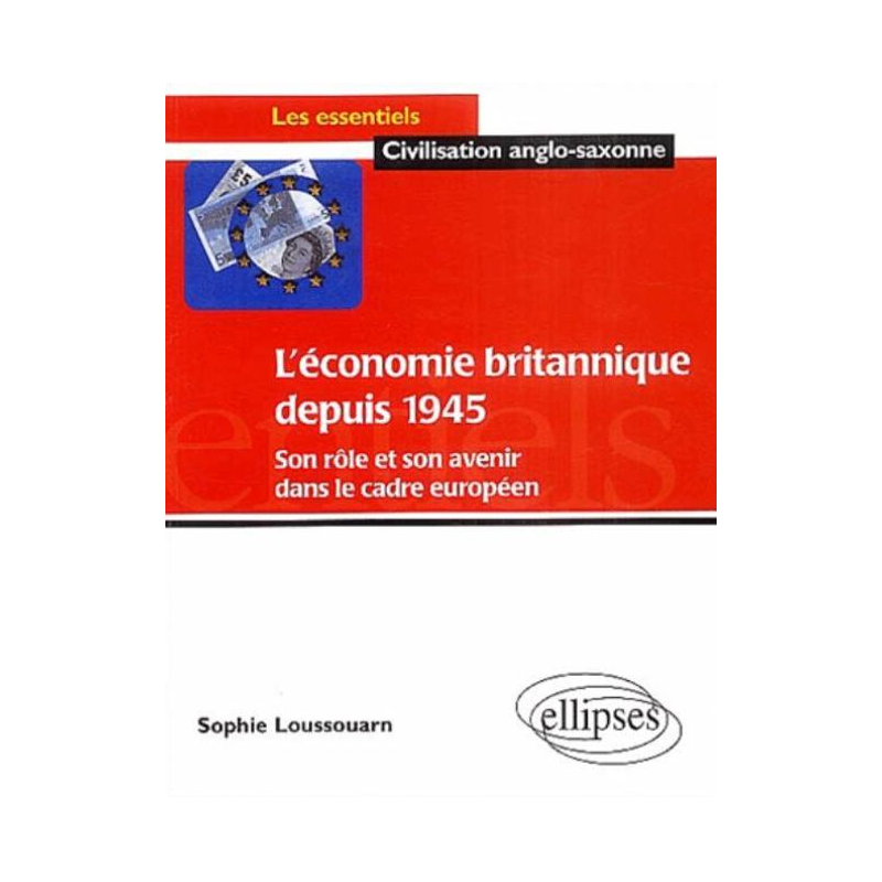 L'économie britannique depuis 1945: son rôle et son avenir dans le cadre européen