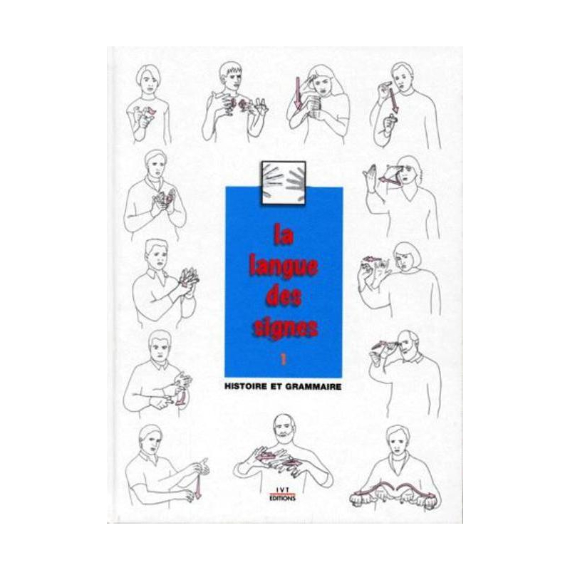 La langue des signes - Tome 1. Introduction à l'histoire et à la grammaire de la langue des signes. Entre les mains des sourds
