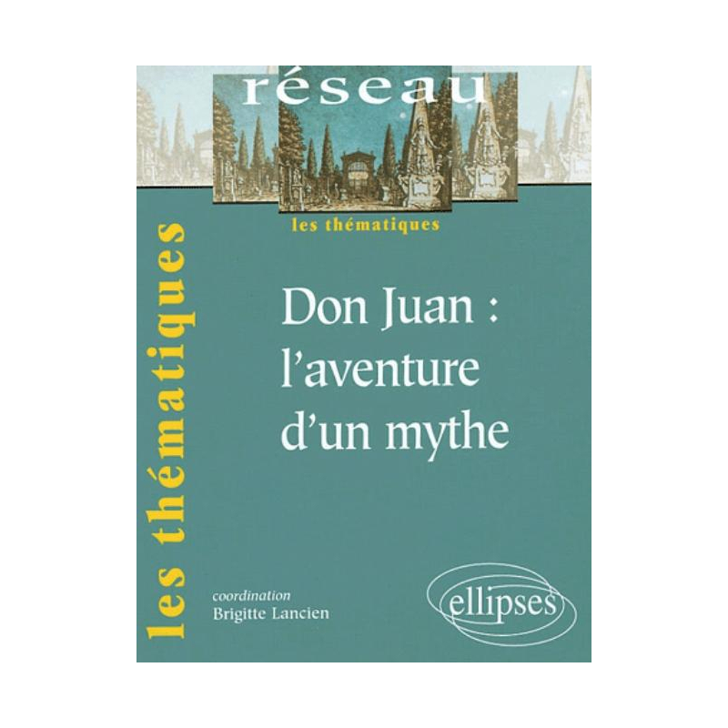 Don Juan : l'aventure d'un mythe