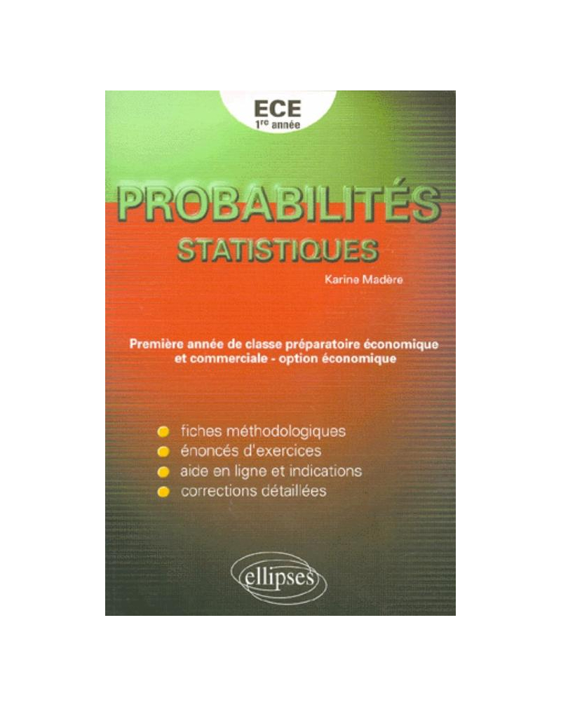 Exercices corrigés de Mathématiques pour la première et deuxième année de classe préparatoire ECE - Probabilités - Statistiques
