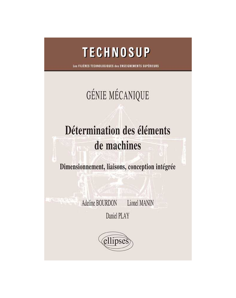 Détermination des éléments de machines. Dimensionnement, liaisons, conception intégrée. GÉNIE MÉCANIQUE (niveau B)