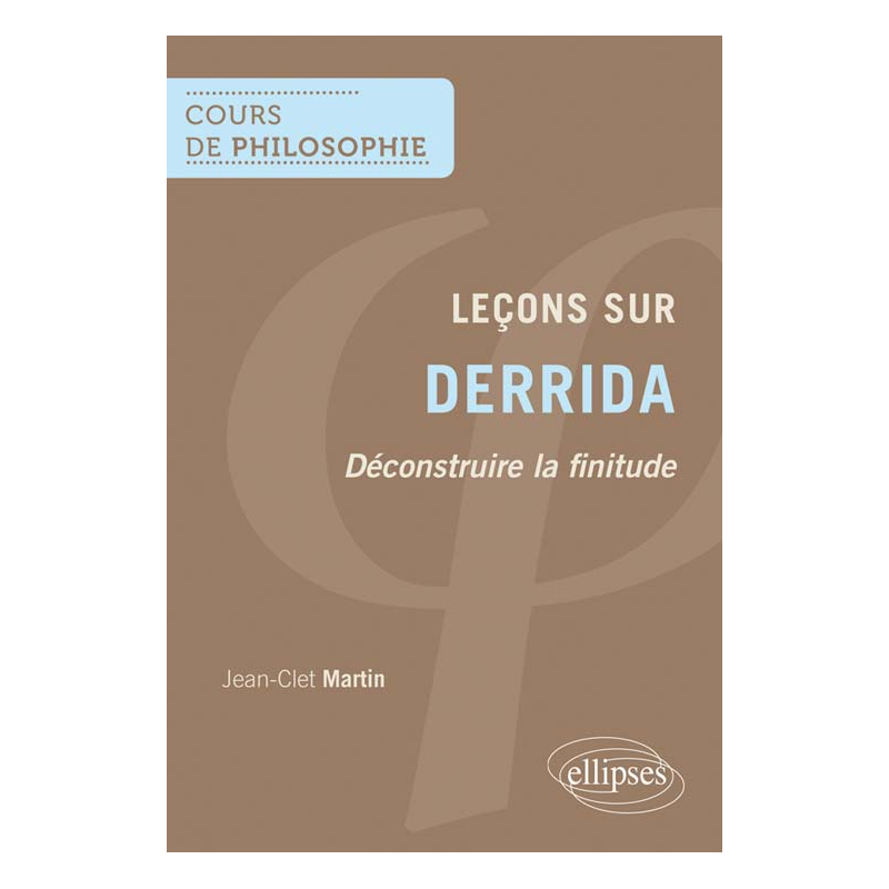 Leçons sur Derrida. Déconstruire la finitude