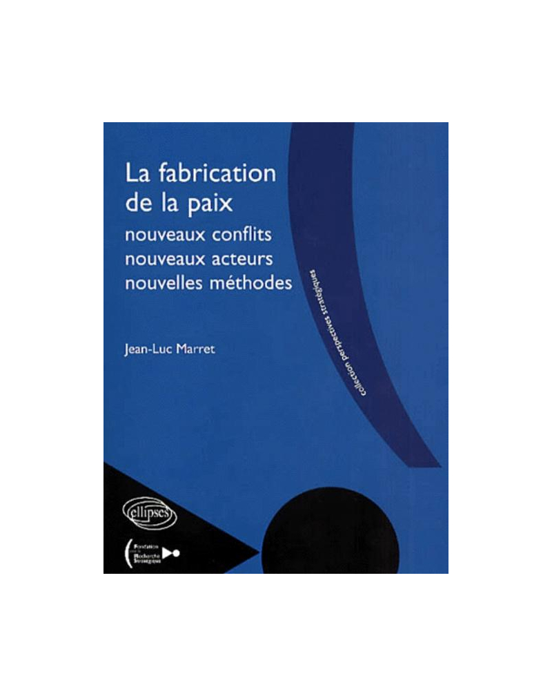 La fabrication de la paix - nouveaux conflits, nouveaux acteurs, nouvelles méthodes