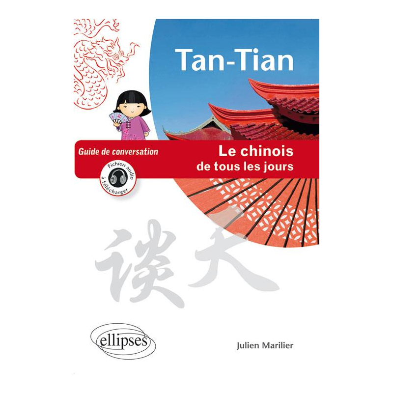 Tan-Tian - Le chinois de tous les jours - Guide de conversation - (avec fichiers audio)