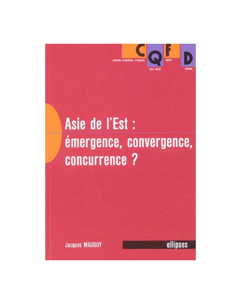 L'Asie de l'Est - Émergence, convergence, concurrence ?