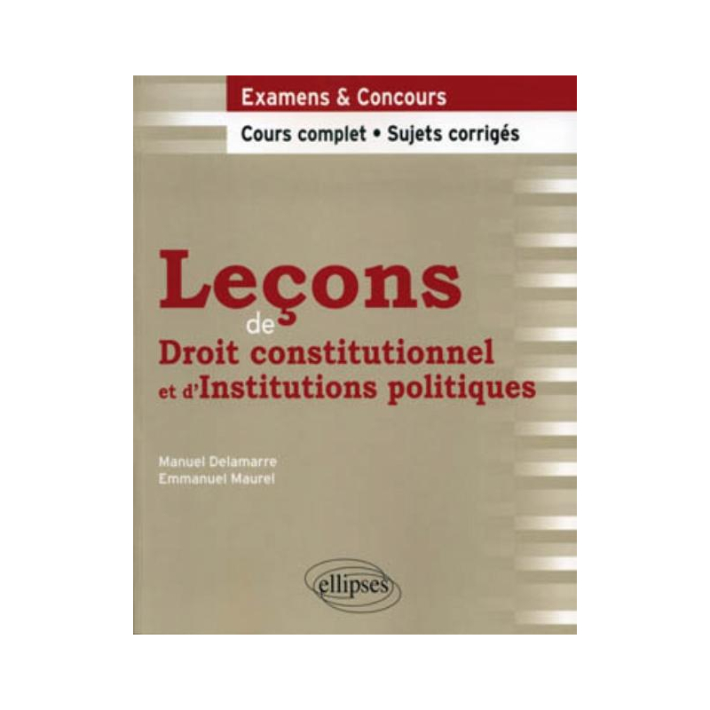 Leçons de Droit constitutionnel et d'Institutions politiques. Cours complet et sujets corrigés