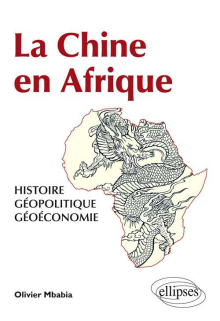 La Chine en Afrique - Histoire, géopolitique, géoéconomie