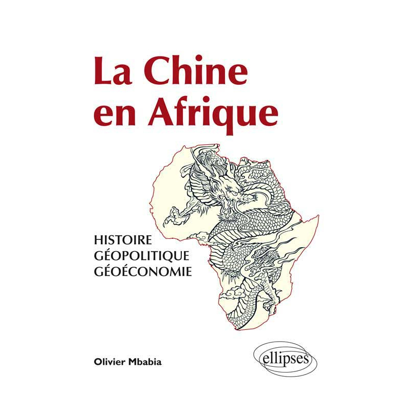 La Chine en Afrique - Histoire, géopolitique, géoéconomie