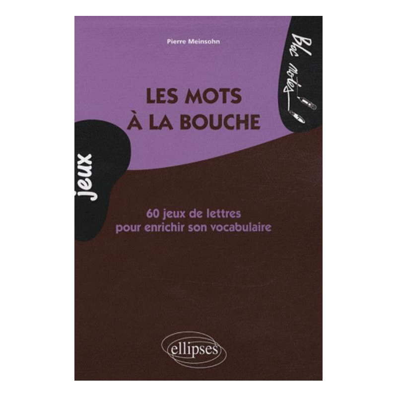 Les mots à la bouche. 60 jeux de lettres pour enrichir son vocabulaire