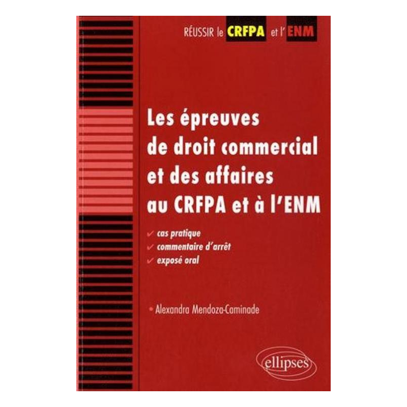 Les épreuves de droit commercial et des affaires au CRFPA et à l'ENM. Cas pratique, commentaire d'arrêt, exposé oral
