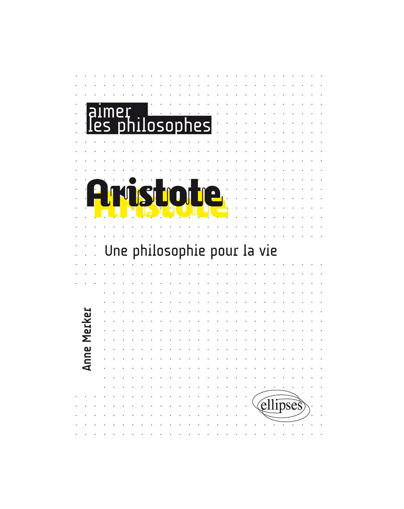 Aristote. Une philosophie pour la vie