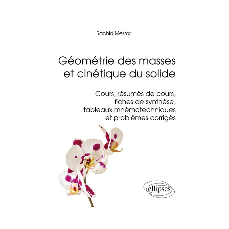 Géométrie des masses et cinétique du solide - Cours, résumés de cours, fiches de synthèse, tableaux mnémotechniques et problèmes corrigés