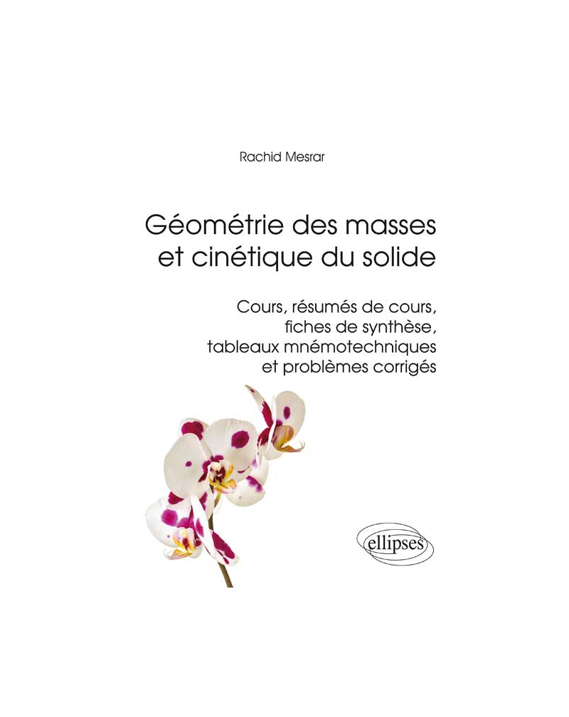 Géométrie des masses et cinétique du solide - Cours, résumés de cours, fiches de synthèse, tableaux mnémotechniques et problèmes corrigés