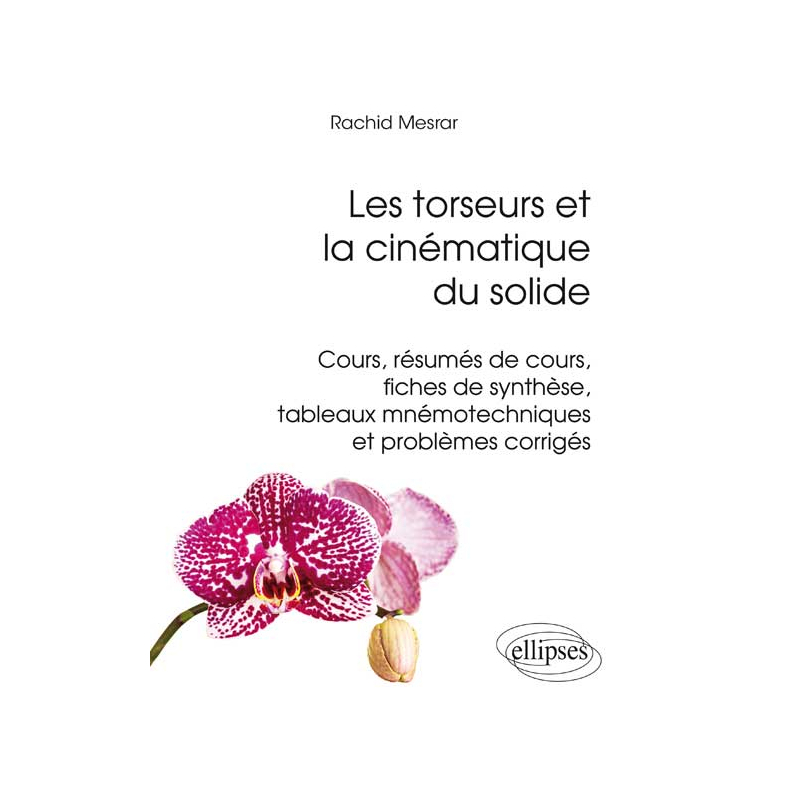 Les torseurs et la cinématique du solide - cours, résumés de cours, fiches de synthèse, tableaux mnémotechniques et problèmes corrigés