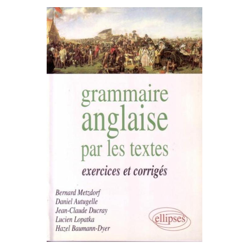 Grammaire anglaise par les textes - Exercices et corr.