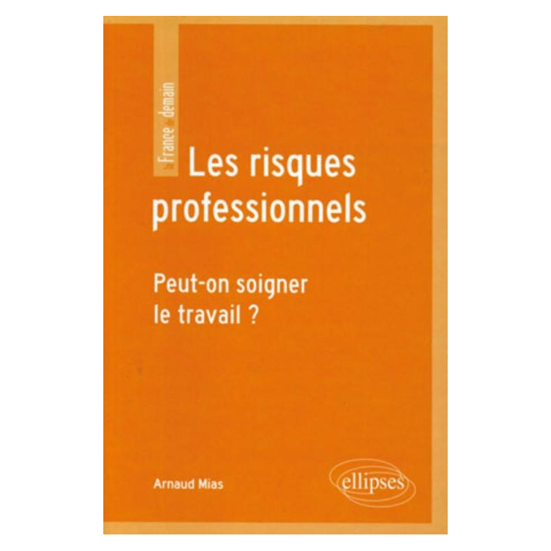 Les risques professionnels. Peut-on soigner le travail ?