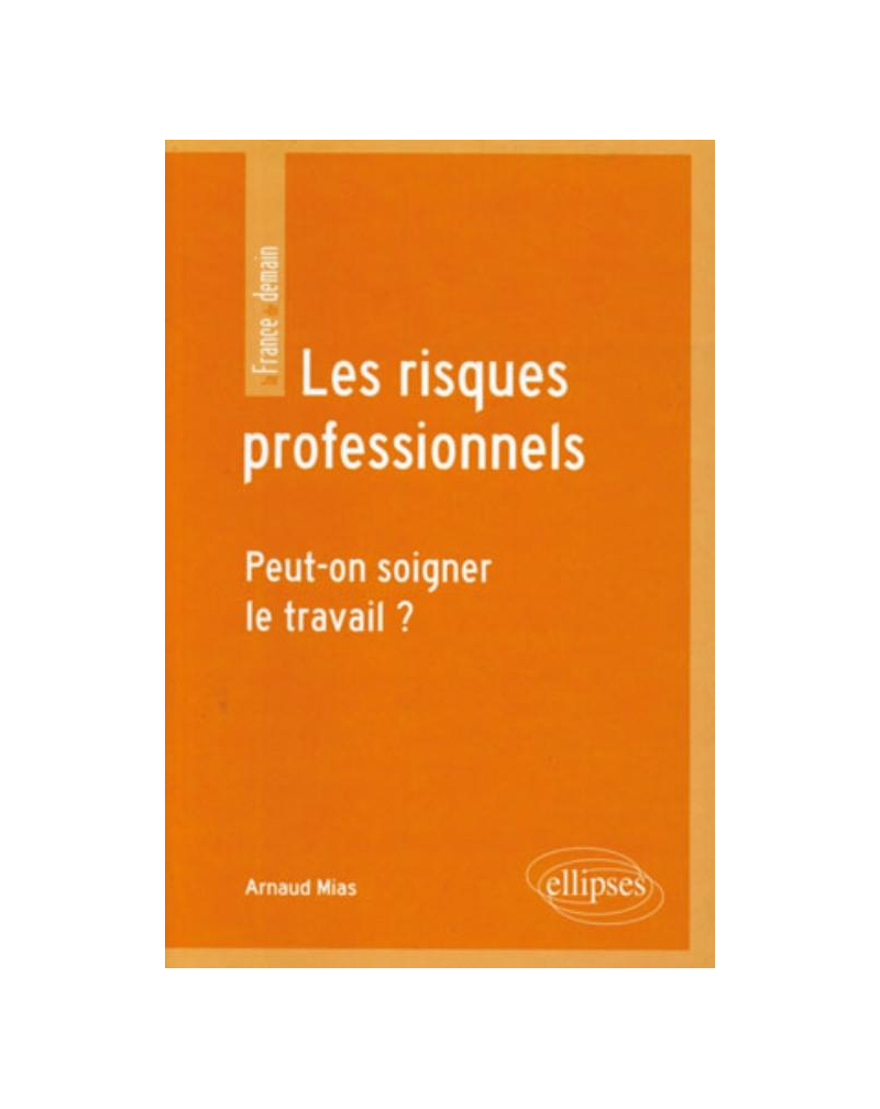 Les risques professionnels. Peut-on soigner le travail ?
