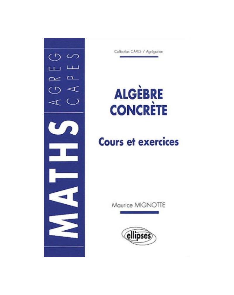 Algèbre concrète - Cours et exercices