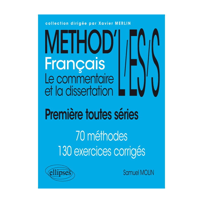 Français. Le commentaire et la dissertation. Première toutes séries