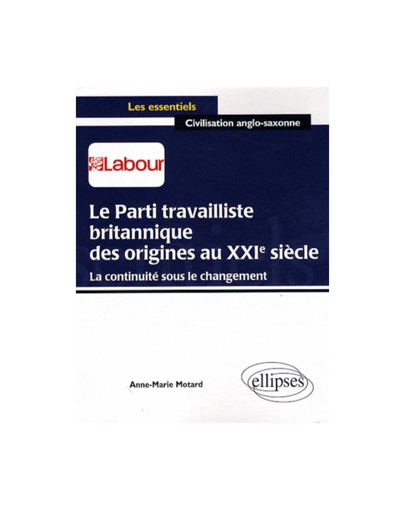Le parti travailliste britannique des origines au XXIe siècle.