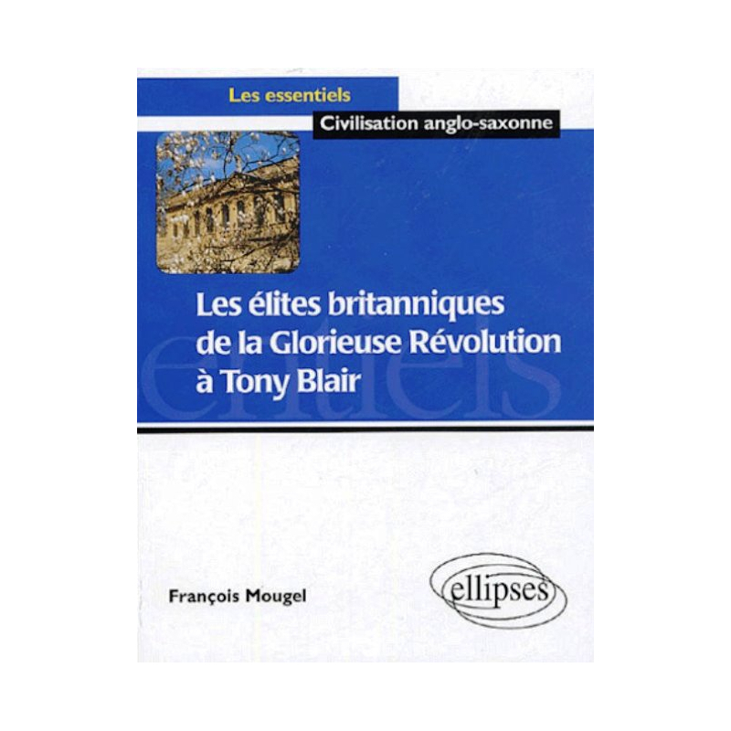 Les élites britanniques de la Glorieuse Révolution à Tony Blair (1688-2005)