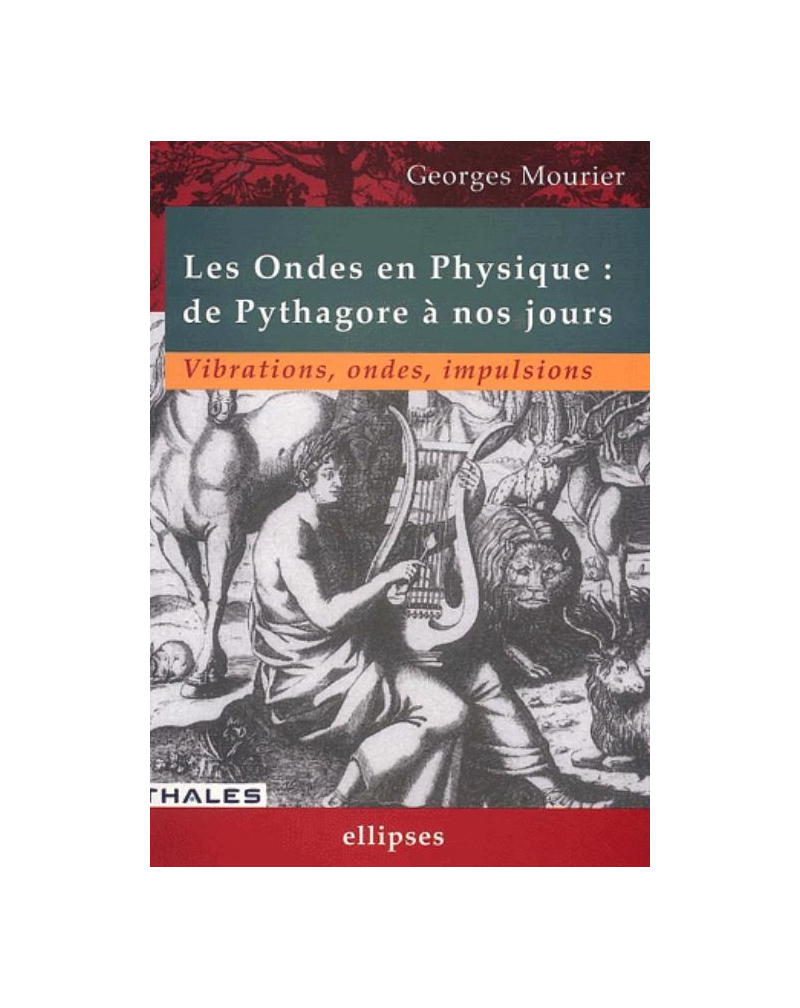 ondes en physique : de Pythagore à nos jours (Les) - Vibrations, ondes, impulsions